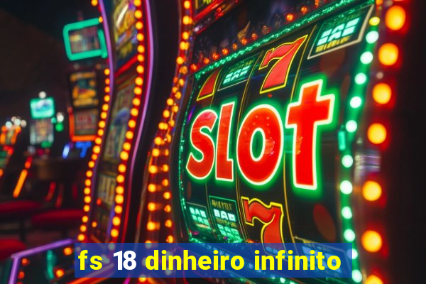 fs 18 dinheiro infinito